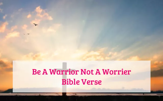 Be A Warrior Not A Worrier Bible Verse