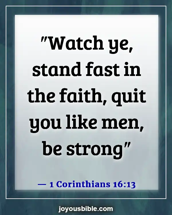 Bible Verses About Having Faith And Confidence In God (1 Corinthians 16:13)