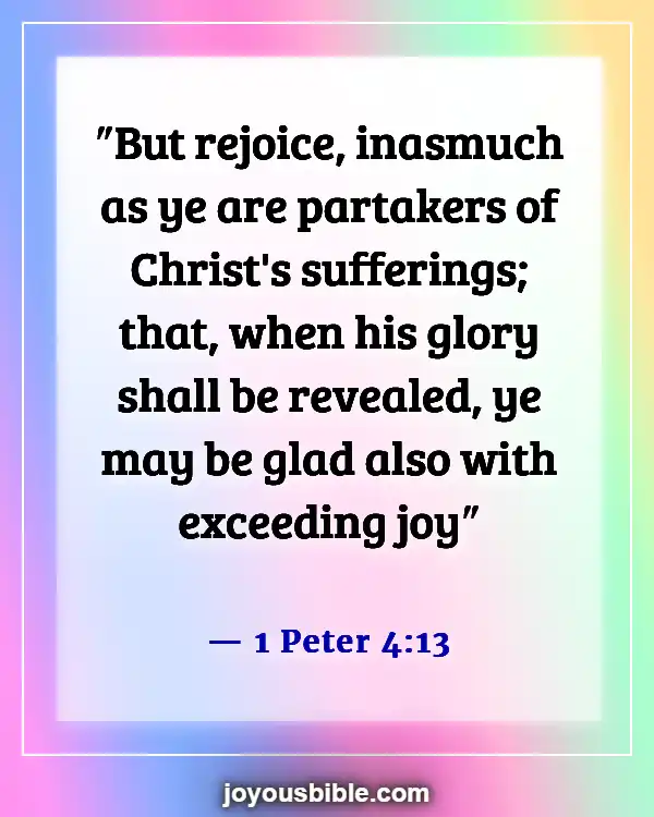 Bible Verses About Finding Joy In Hard Times And Being Joyful (1 Peter 4:13)