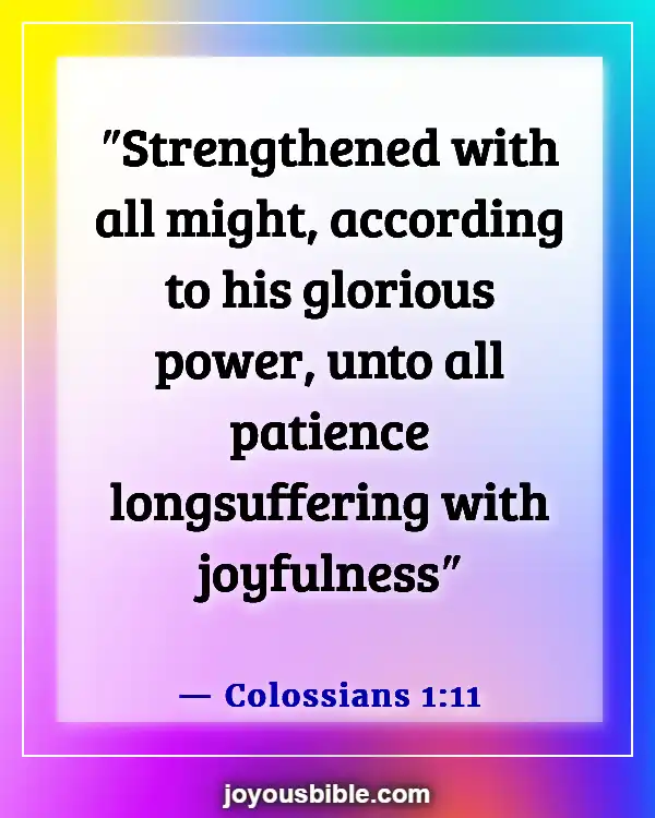 Bible Verses About Finding Joy In Hard Times And Being Joyful (Colossians 1:11)