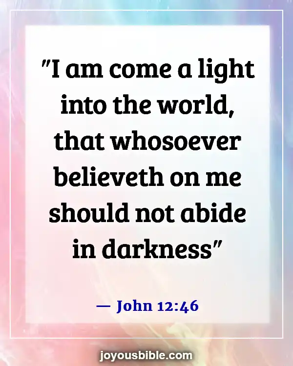 Bible Verses About Jesus Being The Light (John 12:46)