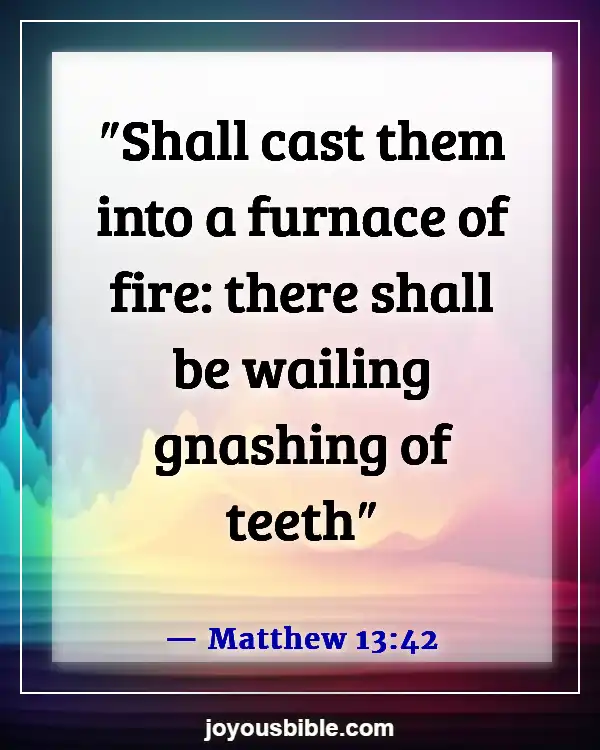 Bible Verses About Destruction And The End Of The Wicked (Matthew 13:42)