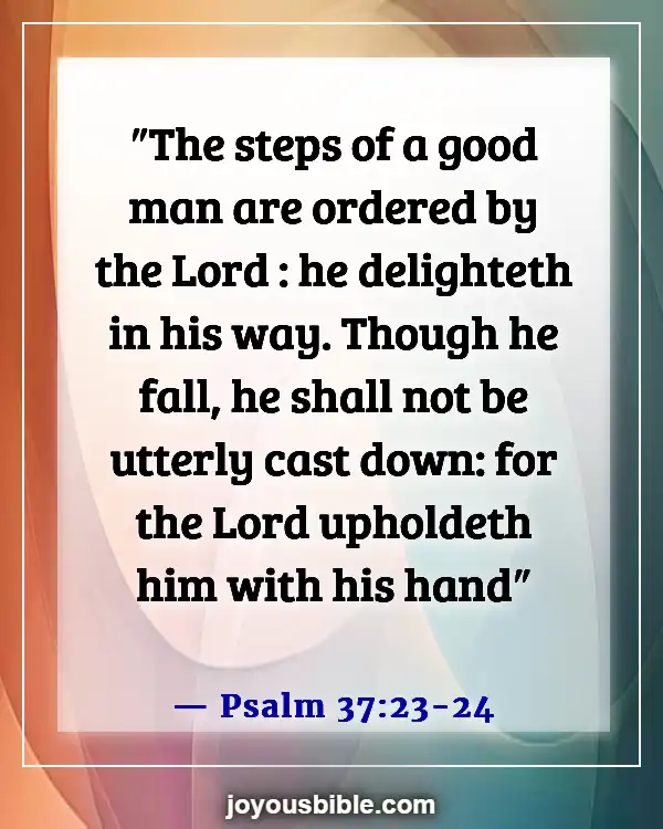 Bible Verses About Choosing And Walking On The Right Path (Psalm 37:23-24)