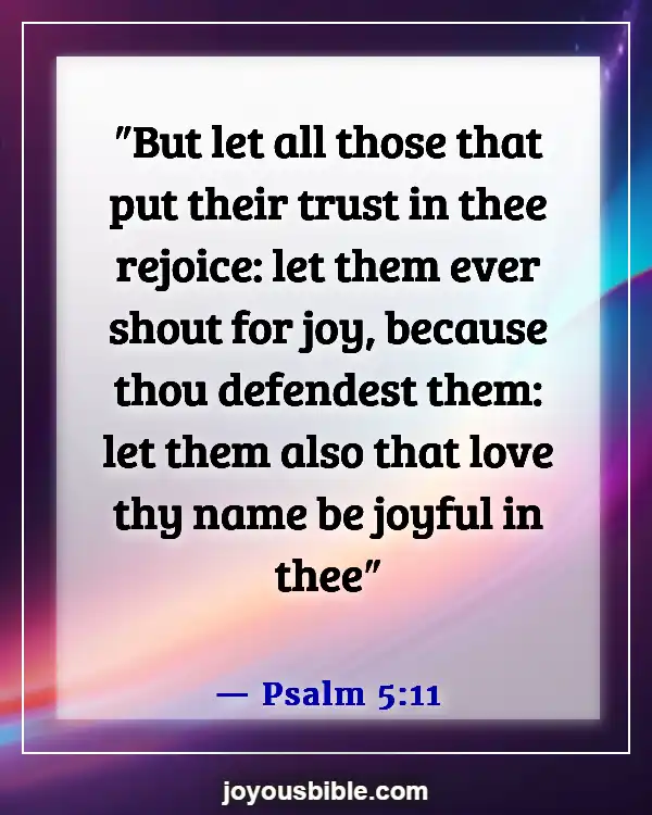 Bible Verses About Finding Joy In Hard Times And Being Joyful (Psalm 5:11)