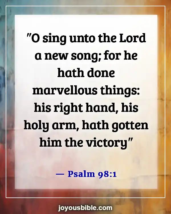 Bible Verses About Joy To The World The Lord Has Come (Psalm 98:1)