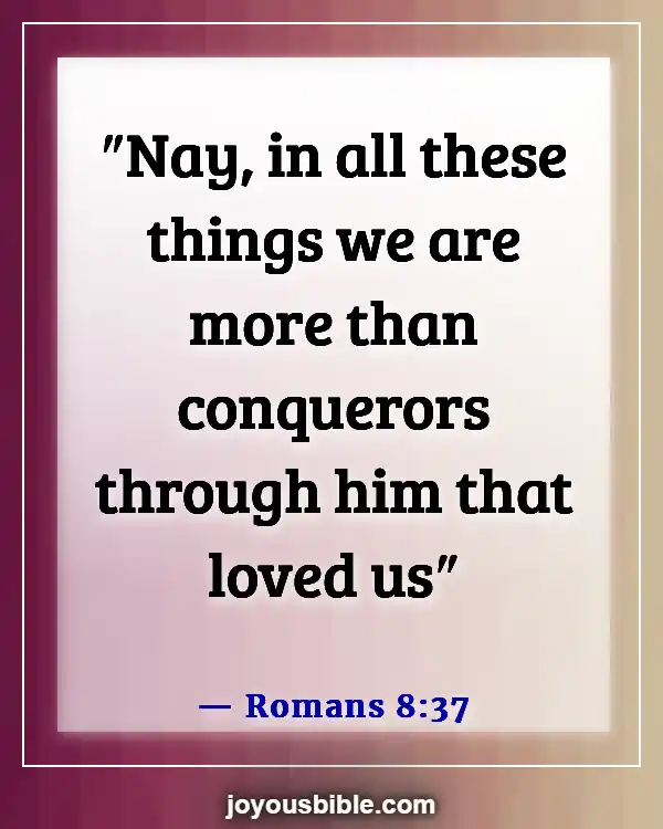 Bible Verses About Living Life More Abundantly (Romans 8:37)