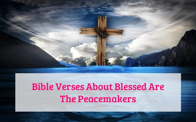 Bible Verses About Blessed Are The Peacemakers