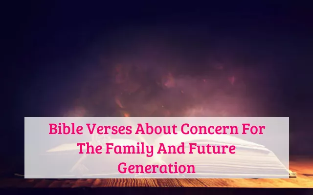 Bible Verses About Concern For The Family And Future Generation