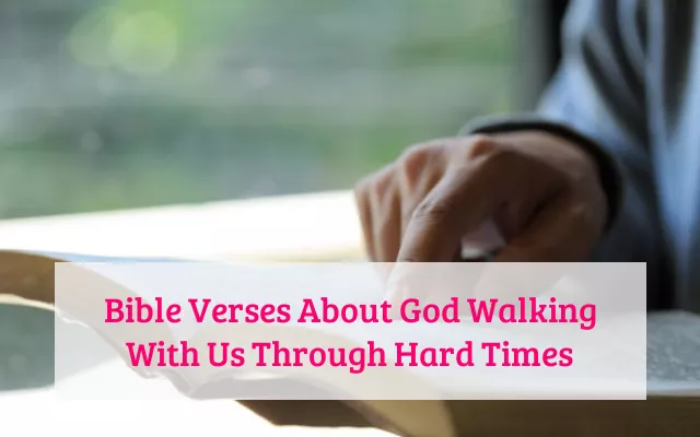 Bible Verses About God Walking With Us Through Hard Times