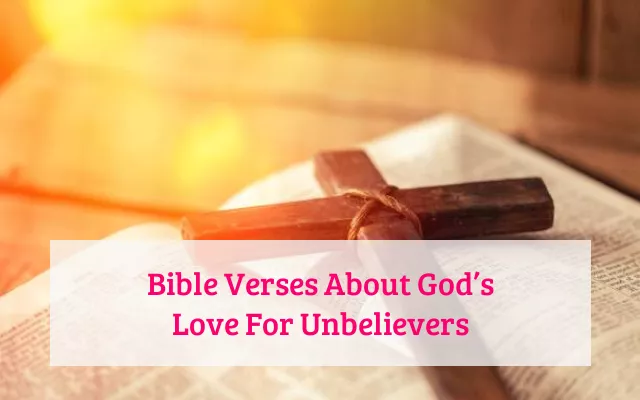 Bible Verses About God’s Love For Unbelievers