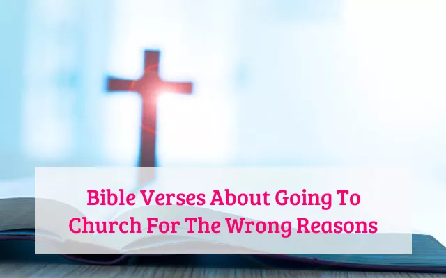 Bible Verses About Going To Church For The Wrong Reasons