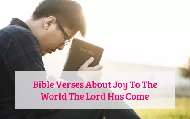 Bible Verses About Joy To The World The Lord Has Come