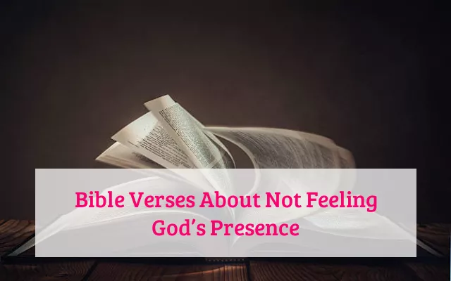 Bible Verses About Not Feeling God’s Presence