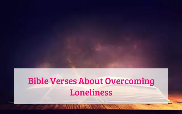 Bible Verses About Overcoming Loneliness