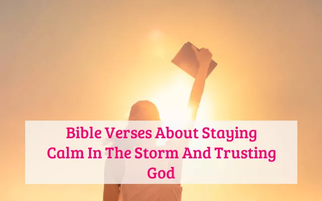 Bible Verses About Staying Calm In The Storm And Trusting God