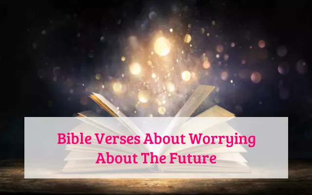 Bible Verses About Worrying About The Future