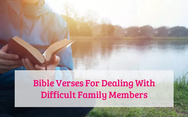 Bible Verses For Dealing With Difficult Family Members